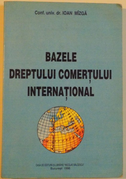 BAZELE  DREPTULUI COMERTULUI INTERNATIONAL de IOAN MAZGA, 1996