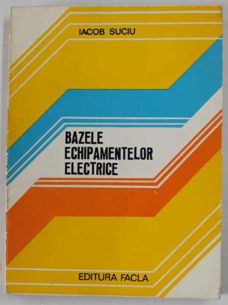 BAZELE ECHIPAMENTELOR ELECTRICE de IACOB SUCIU , 1980