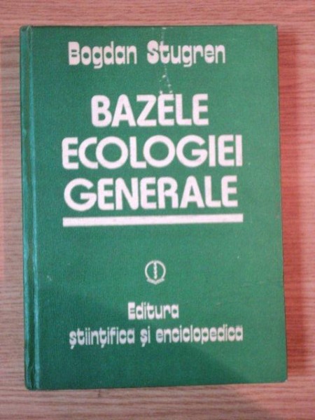 BAZELE ECOLOGIEI GENERALE de BOGDAN STUGREN , 1982