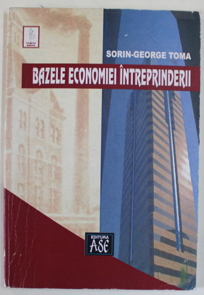 BAZELE ECONOMIEI INTREPRINDERII de SORIN - GEORGE TOMA , 2007