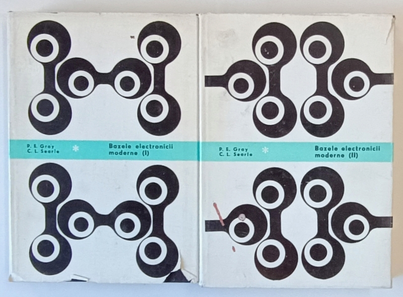 BAZELE ELECTRONICII MODERNE , VOL. I - II de PAUL E. GRAY , CAMPELL L. SEARLE , 1973