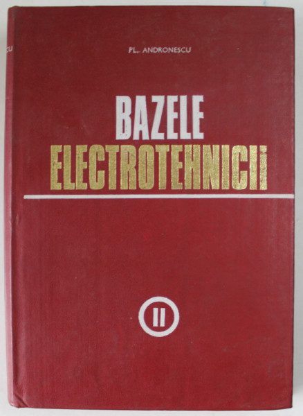 BAZELE ELECTROTEHNICII de PLAUTIUS ANDRONESCU , 1972 , PREZINTA PETE SI URME DE UZURA