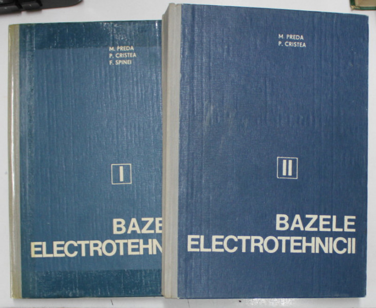 BAZELE ELECTROTEHNICII- ELECRODINAMICA- MARIUS PREDA, PAUL CRISTEA SI FANICA SPINEI  VOLI.I-II