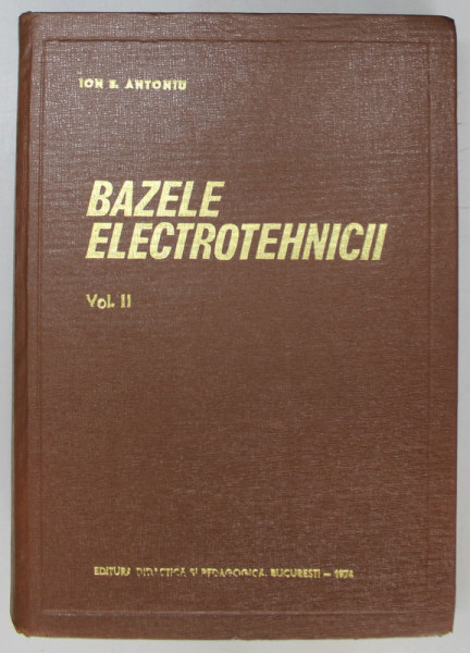 BAZELE ELECTROTEHNICII , VOL II de I. S. ANTONIU , 1974