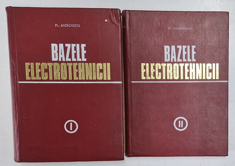 BAZELE ELECTROTEHNICII , VOLUMELE I - II de PLAUTIUS ANDRONESCU , 1972
