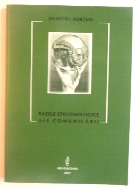 BAZELE EPISTEMOLOGICE ALE COMUNICARII de DUMITRU BORTUN, 2002