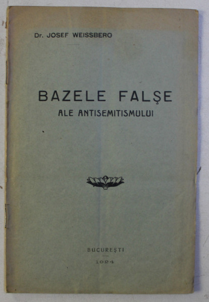 BAZELE FALSE ALE ANTISEMITISMULUI de JOSEF WEISSBERG , 1924