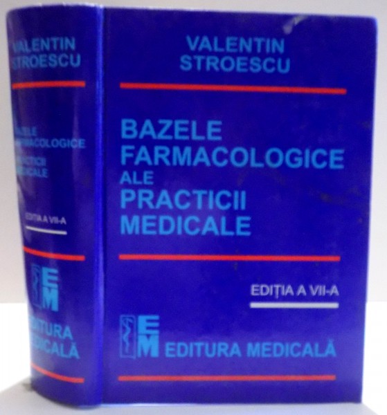 BAZELE FARMACOLOGICE ALE PRACTICII MEDICALE d eVALENTIN STROESCU , EDITIA A VII - A , 2001