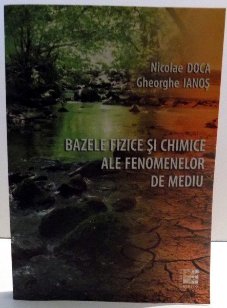 BAZELE FIZICE SI CHIMICE ALE FENOMENELOR DE MEDIU de NICOLAE DOCA, GHEORGE IANOS , 2014