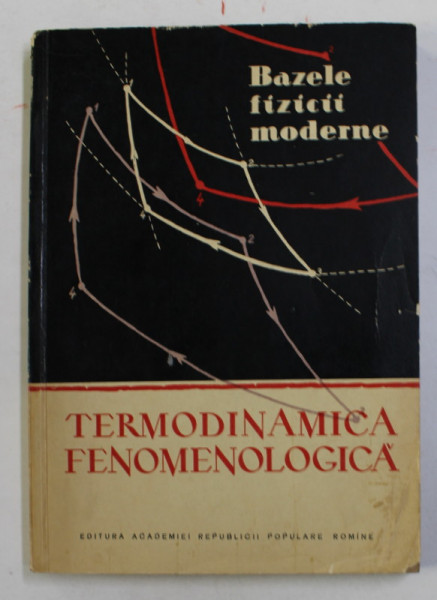 BAZELE FIZICII MODERNE - TERMODINAMICA FENOMENOLOGICA de ZOLTAN GABOS , 1959