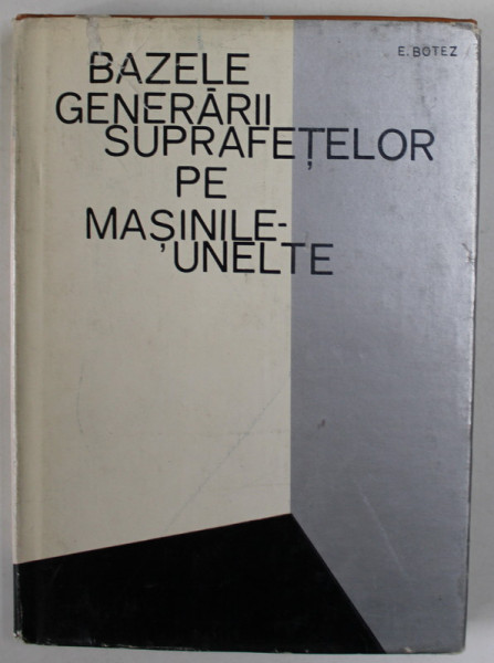 BAZELE GENERARIII SUPRAFETELOR PE MASINILE - UNELTE de E. BOTEZ , 1966