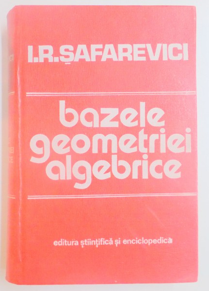 BAZELE GEOMETRIEI ALGEBRICE de I.R.SAFAREVICI ,1976