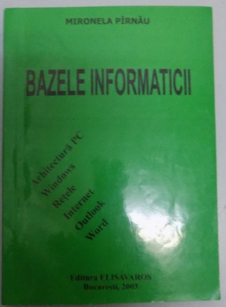 BAZELE INFORMATICII ARHITECTURA PC WINDOWS RETELE INTERNET OUTLOOK WORLD , 2003