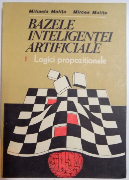 BAZELE INTELIGENTEI ARTIFICIALE, LOGICI PROPOZITIONALE de MIHAELA si MIRCEA MALITA , 1987, *DEDICATIE