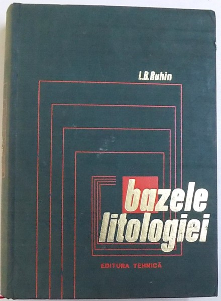 BAZELE LITOLOGIEI  - STIINTA ROCILOR SEDIMENTARE de L. S. RUHIN , 1966