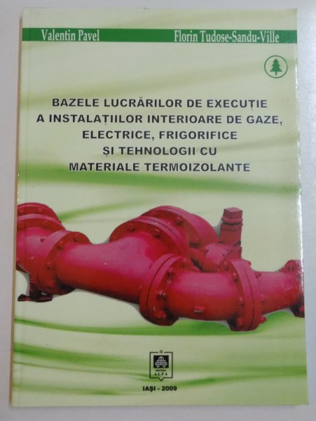 BAZELE LUCRARILOR DE EXECUTIE A INSTALATIILOR INTERIOARE DE GAZE , ELECTRICE, FRIGORIFICE SI TEHNOLOGII CU MATERIALE TERMOIZOLANTE , 2009