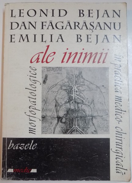 BAZELE MORFOPATOLOGICE  ALE INIMII IN PRACTICA MEDICO-CHIRURGICALA de LEONID BEJAN...EMILIA BEJAN , 1999