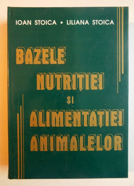 BAZELE NUTRITIEI ANIMALELOR de PROF. UNIV. DR. IOAN STOICA , 2001