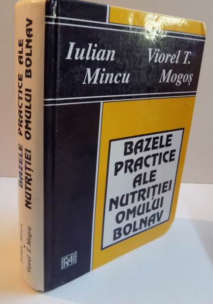 BAZELE PRACTICE ALE NUTRITIEI OMULUI BOLNAV de IULIAN MINCU, VIOREL T. MOGOS ,
