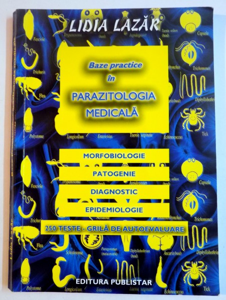BAZELE PRACTICE IN PARAZITOLOGIA MEDICALA , MORFOBIOLOGIE , PATOGENIE , DIAGNOSTIC , EPIDEMIOLOGIE de LIDIA LAZAR