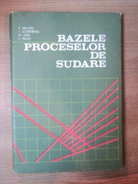 BAZELE PROCESELOR DE SUDARE de V. MICLOSI , M. JORA , L. MILOS ... * PREZINTA SUBLINIERI