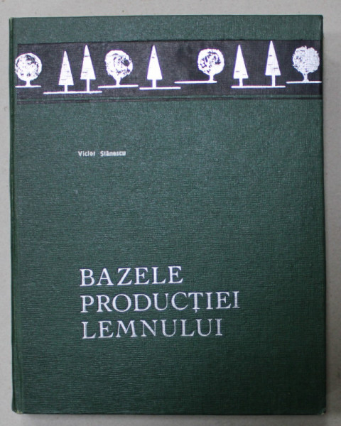 BAZELE PRODUCTIEI LEMNULUI de STANESCU VICTOR , 1968
