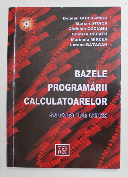 BAZELE PROGRAMARII CALCULATOARELOR - SUPORT DE CURS de BOGDAN GHILIC - MICU ...LORENA BATAGAN , 2013