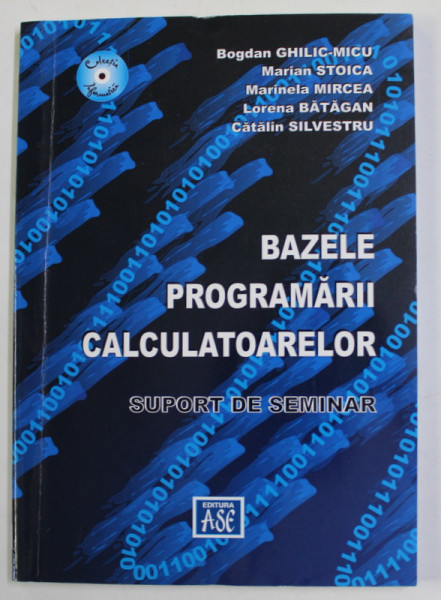 BAZELE PROGRAMARII CALCULATOARELOR - SUPORT DE SEMINAR de BOGDAN GHILIC - MICU ...CATALIN SILVESTRU , 2013