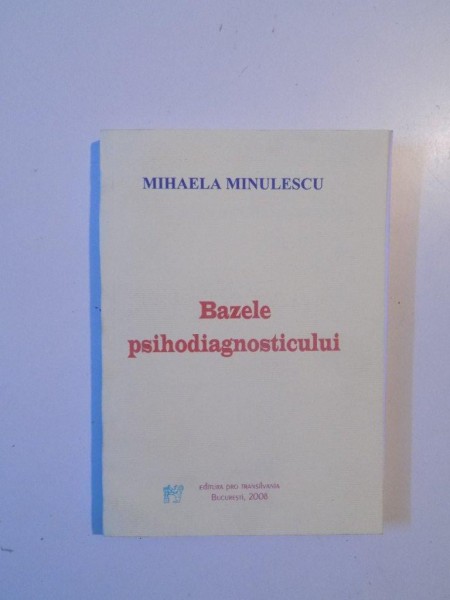 BAZELE PSIHODIAGNOSTICULUI de MIHAELA MINULESCU , 2008