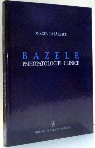 BAZELE PSIHOPATOLOGIEI CLINICE de MIRCEA LAZARESCU , 2010