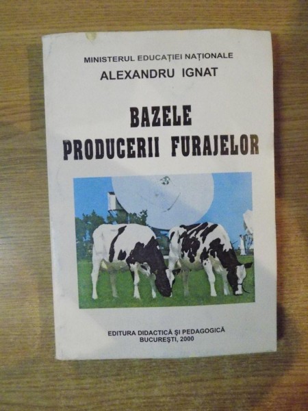BAZELE PRODUCERII FURAJELOR de ALEXANDRU IGNAT, Bucuresti 2000