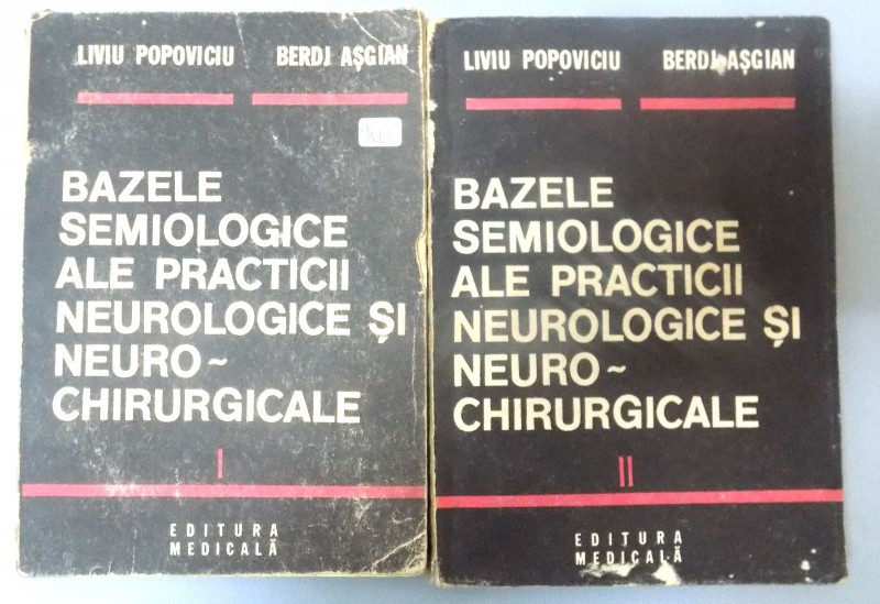 BAZELE SEMIOLOGICE ALE PRACTICII NEUROLOGICE SI NEUROCHIRURGICALE de LIVIU POPOVICIU , BERDJ ASGIAN , VOL I - II , 1991