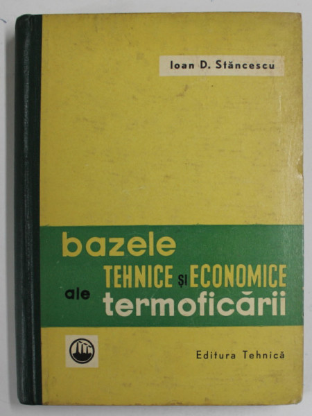BAZELE TEHNICE SI ECONOMICE ALE TERMOFICARII de IOAN D. STANCESCU , 1961