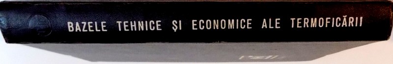 BAZELE TEHNICE SI ECONOMICE ALE TERMOFICARII , EDITIA A II A REVAZUTA SI ADAUGITA de IOAN D. STANCESCU , 1967