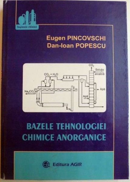 BAZELE TEHNOLOGIEI CHIMICE ANORGANICE de EUGEN PINCOVSCHI , DAN IOAN POPESCU 2013