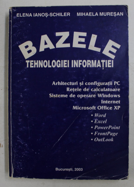 BAZELE TEHNOLOGIEI INFORMATIEI de ELENA IANOS - SCHILER si MIHAELA MURESAN , 2003