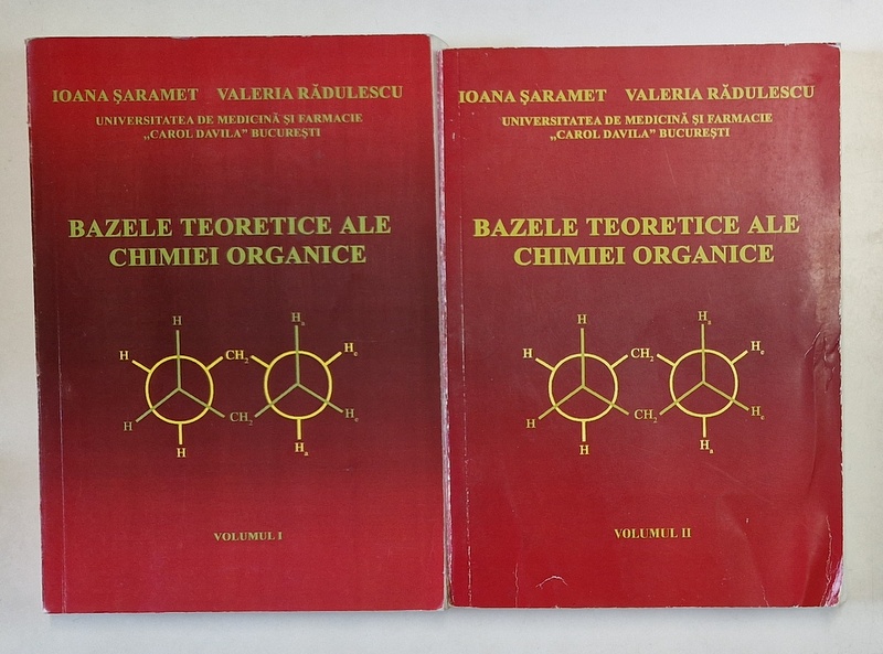 BAZELE TEORETICE AE CHIMIEI ORGANICE , VOLUMELE I - II de IOANA SARAMET si VALERIA RADULESCU , 2006