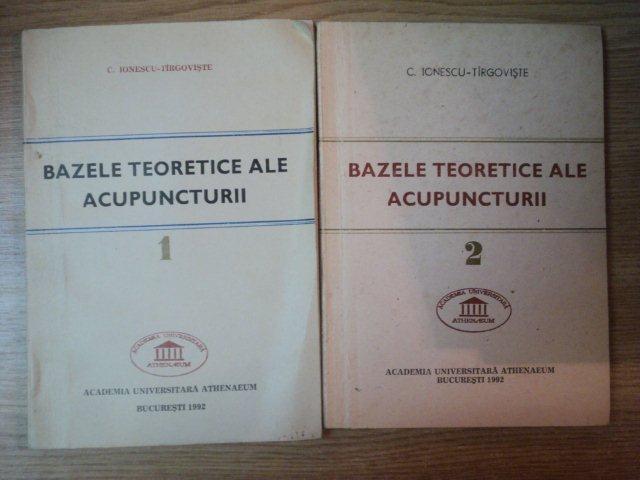 BAZELE TEORETICE ALE ACUPUNCTURII VOL. I - II de C. IONESCU TIRGOVISTE , Bucuresti 1992