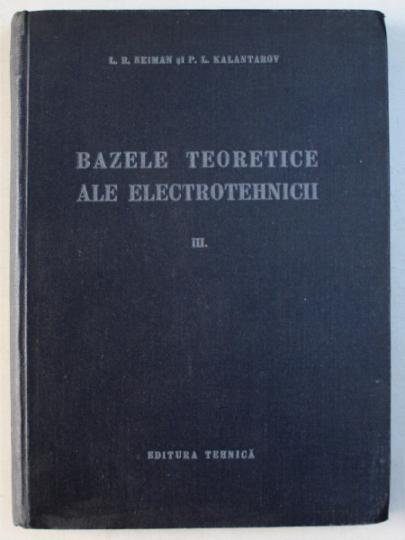 BAZELE TEORETICE ALE ELECTROTEHNICII , TEORIA CIMPULUI ELECTROMAGNETIC de L. R. NEIMAN si P. L. KALANTAROV , 1956