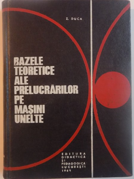 BAZELE TEORETICE ALE PRELUCRARILOR PE MASINI UNELTE, 1969