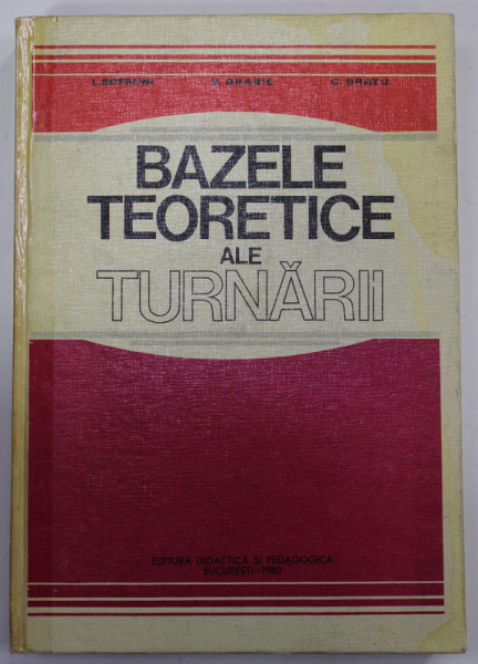 BAZELE TEORETICE ALE TURNARII de L. SOFRONI ...C. BRATU , 1980, COTOR LIPIT CU SCOTCH