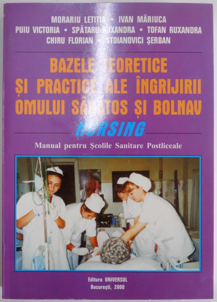 BAZELE TEORETICE SI PRACTICE ALE INGRIJIRII OMULUI SANATOS SI BOLNAV (MANUAL PENTRU SCOLILE SANITARE POSTLICEALE)  2004