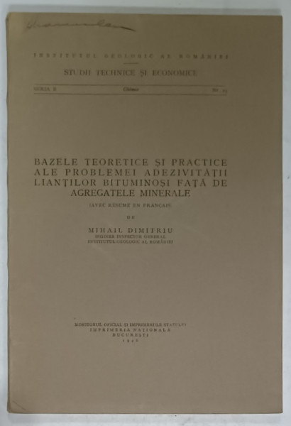 BAZELE TEORETICE SI PRACTICE ALE PROBLEMEI ADEZIVITATII LIANTILOR BITUMINOSI FATA DE AGREGATELE MINERALE de MIHAIL DIMITRIU , 1946
