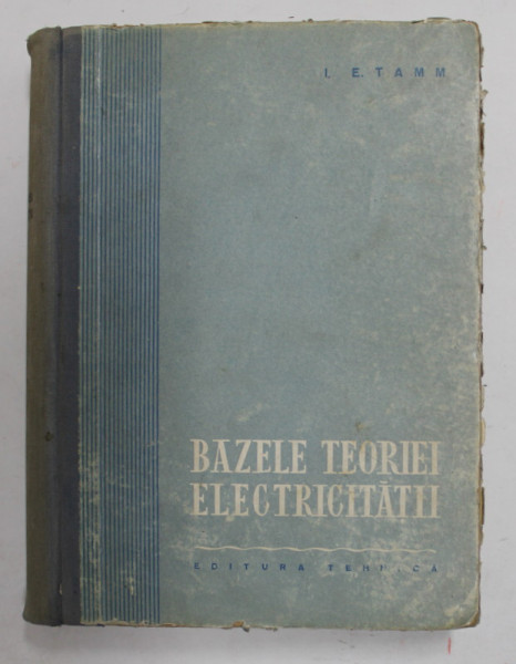 BAZELE TEORIEI ELECTRICITATII de I.E. TAMM , 1957, PREZINTA URME DE UZURA