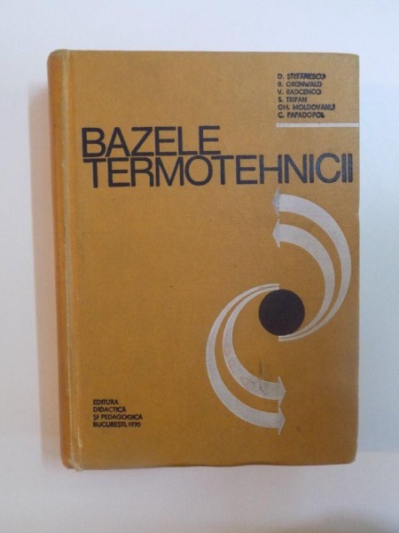 BAZELE TERMOTEHNICII de DAN STEFANESCU , CARMEN PAPDOPOL ... , 1970