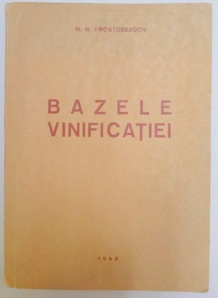 BAZELE VINIFICATIEI de N.N. PROSTOSERDOV , 1959