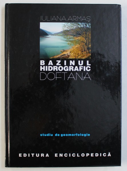 BAZINUL HIDROGRAFIC DOFTANA - STUDIU DE GEOMORFOLOGIE de IULIANA ARMAS , 1999