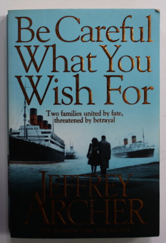 BE CAREFUL WHAT YOU WISH FOR by JEFFREY ARCHER , 2014