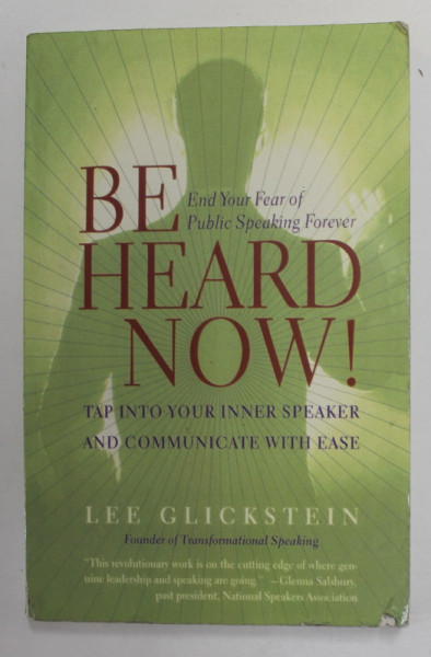 BE HEARD NOW ! - TAP INTO YOUR INNER SPEAKER AND COMMUNICATE WITH EASE by LEE GLICKSTEIN , 1998