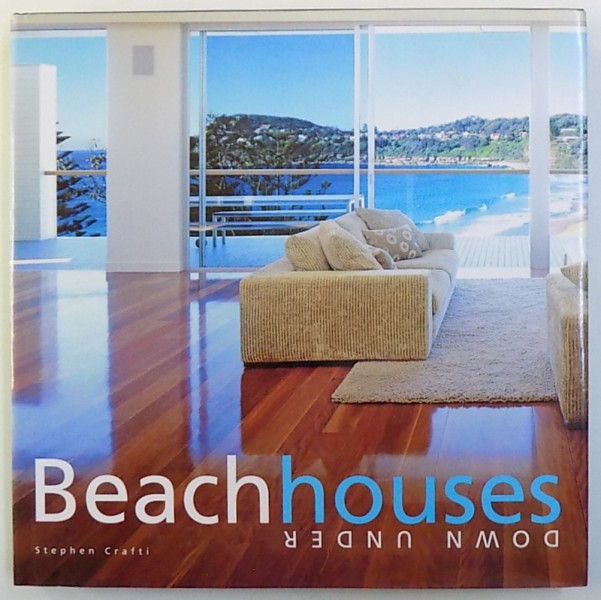 BEACH HOUSES DOWN UNDER by STEPHEN CRAFTI , 2006